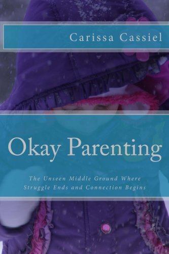 Imagen de archivo de Okay Parenting: The Unseen Middle Ground Where Struggle Ends and Connection Begins a la venta por ThriftBooks-Dallas