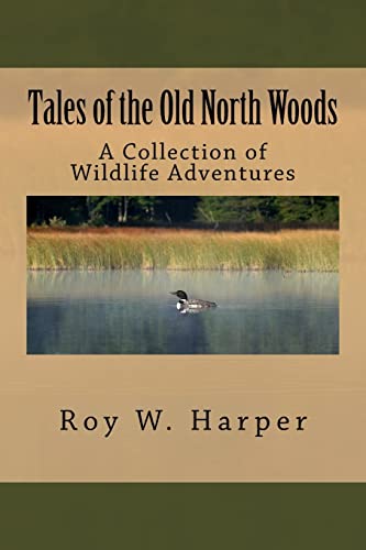 Stock image for Tales of the Old North Woods: A Collection of Wildlife Adventures for sale by SecondSale