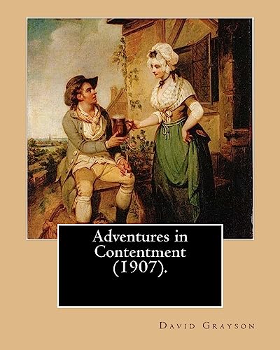 9781542709446: Adventures in Contentment (1907). By: David Grayson, illustrated By: Thomas Fogarty: Ray Stannard Baker,also known by his pen name David Grayson.Thomas Fogarty (1873 - 1938) .