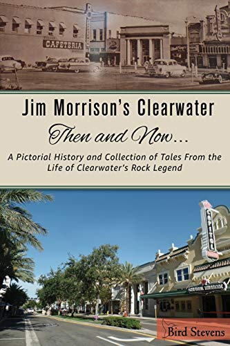 Stock image for Jim Morrison's Clearwater Then and Now.: A pictorial history and collection of tales from the life of Clearwater's Rock Legend for sale by Upward Bound Books