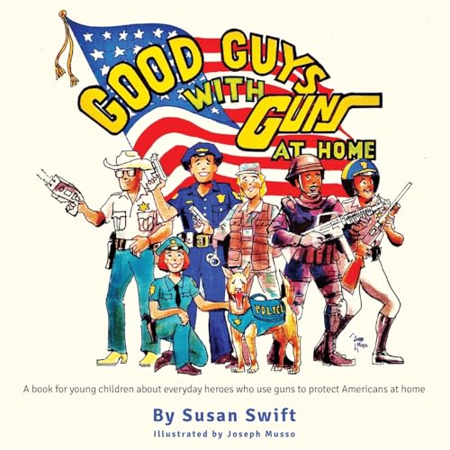 Stock image for Good Guys With Guns At Home: A book for young children about everyday heroes who use guns to protect Americans at home. for sale by Red's Corner LLC