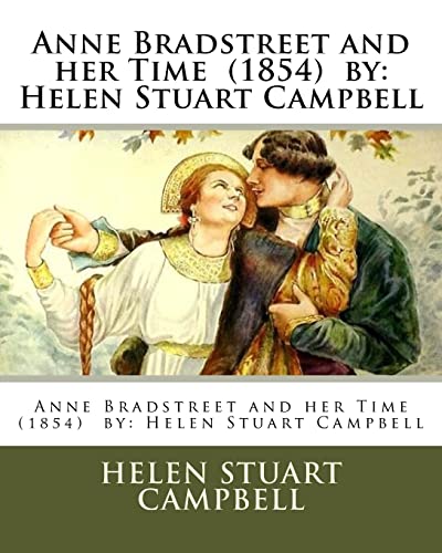 Imagen de archivo de Anne Bradstreet and her Time (1854) by: Helen Stuart Campbell a la venta por ThriftBooks-Atlanta