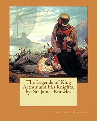 Stock image for The Legends of King Arthur and His Knights. by: Sir James Knowles for sale by Welcome Back Books