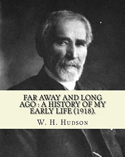 9781542722018: Far away and long ago : a history of my early life (1918). By: W. H. Hudson: Autobiography. William Henry Hudson (4 August 1841 – 18 August 1922) was an author, naturalist, and ornithologist.