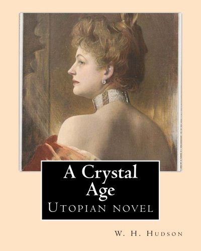 9781542722216: A Crystal Age. By: W. H. Hudson (William Henry Hudson): Utopian novel