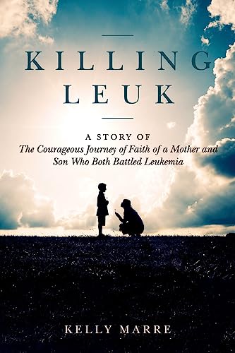 Stock image for Killing Leuk: A Story of The Courageous Journey of Faith of a Mother and Son Who Both Battled Leukemia for sale by Books From California