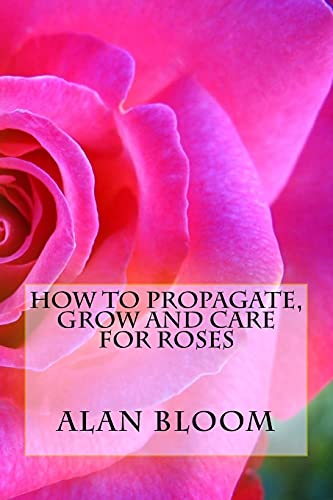 Beispielbild fr How to Propagate, Grow and Care For Roses: Old Fashioned Know-How for Modern Day Growers zum Verkauf von WorldofBooks