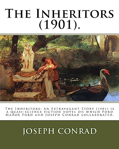 Stock image for The Inheritors (1901). By: Joseph Conrad and Ford Hermann Hueffer (Ford Madox Ford): The Inheritors: An Extravagant Story (1901) is a quasi-science fiction novel on which Ford Madox Ford and Joseph Conrad collaborated. for sale by THE SAINT BOOKSTORE