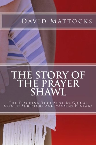 Beispielbild fr The Story of the Prayer Shawl: The Teaching Tool Sent By God as seen in Scripture and Modern History zum Verkauf von SecondSale