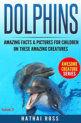 Stock image for Dolphins: Amazing Facts & Pictures for Kids on These Amazing Creatures (Awesome Creature Series) (Volume 1) for sale by Books From California