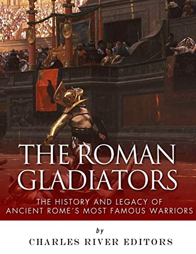 9781542752381: The Roman Gladiators: The History and Legacy of Ancient Rome’s Most Famous Warriors
