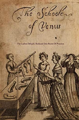 Stock image for The School of Venus: or; The Ladies Delight, Reduced into Rules of Practice for sale by Save With Sam