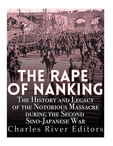 Imagen de archivo de The Rape of Nanking: The History and Legacy of the Notorious Massacre during the Second Sino-Japanese War a la venta por California Books