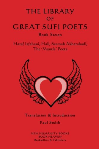 Stock image for The Library of Great Sufi Poets - Book Seven: Hatef Isfahani, Hali, Seemab Akbarabadi, The ?Mantle? Poets: Volume 7 for sale by Revaluation Books