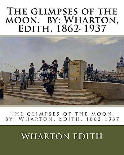 Stock image for The glimpses of the moon. by: Wharton, Edith, 1862-1937 for sale by ThriftBooks-Dallas