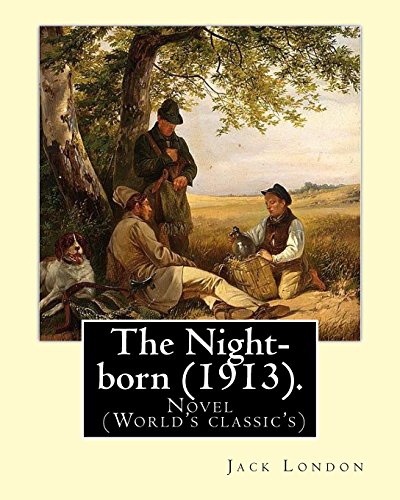 Beispielbild fr The Night-born (1913). By: Jack London: Novel (World's classic's) zum Verkauf von Lucky's Textbooks