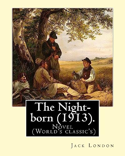 9781542765411: The Night-born (1913). By: Jack London: Novel (World's classic's)