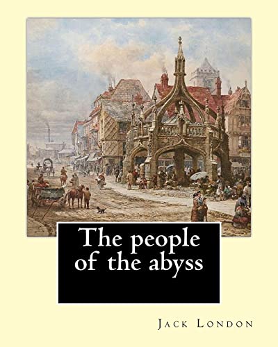 Imagen de archivo de The People of the Abyss. by: Jack London, and By: James Russell Lowell (with Many Illustrations from Photographs): The People of the Abyss (1903) Is a Book by Jack London about Life in the East End of London in 1902. a la venta por THE SAINT BOOKSTORE