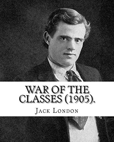 Stock image for War of the Classes (1905). By: Jack London: Contents: - The Class Struggle - The Tramp - The Scab - The Question of the Maximum - A Review - Wanted: A New Law of Development - How I Became a Socialist for sale by Lucky's Textbooks