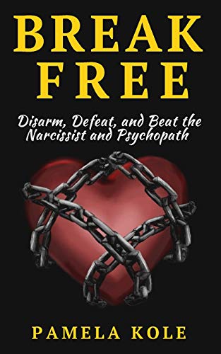 9781542778329: Break Free: Disarm, Defeat, and Beat The Narcissist and Psychopath: Escape Toxic: 2 (Emotional Freedom and Strength)