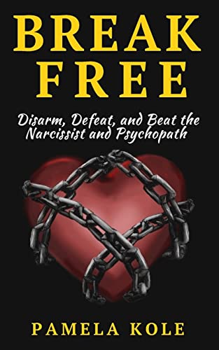 9781542778329: Break Free: Disarm, Defeat, and Beat The Narcissist and Psychopath: Escape Toxic (Emotional Freedom and Strength)