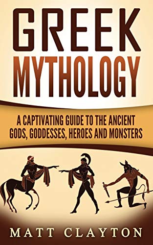 Beispielbild fr Greek Mythology: A Captivating Guide to the Ancient Gods, Goddesses, Heroes and Monsters (Norse Mythology - Egyptian Mythology - Greek Mythology) zum Verkauf von Half Price Books Inc.