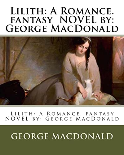 9781542783767: Lilith: A Romance. fantasy NOVEL by: George MacDonald