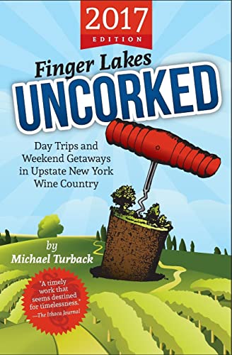 Imagen de archivo de Finger Lakes Uncorked : Day Trips and Weekend Getaways in Upstate New York Wine Country (2017 Edition) a la venta por Better World Books