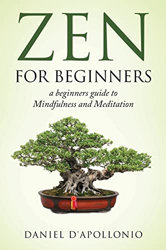 Imagen de archivo de Zen: Zen For Beginners a beginners guide to Mindfulness and Meditation (Meditation, Zen Buddhism, Mindfullness, Ying Yang, Zen Habits, Happiness, Peacefulness) a la venta por PlumCircle