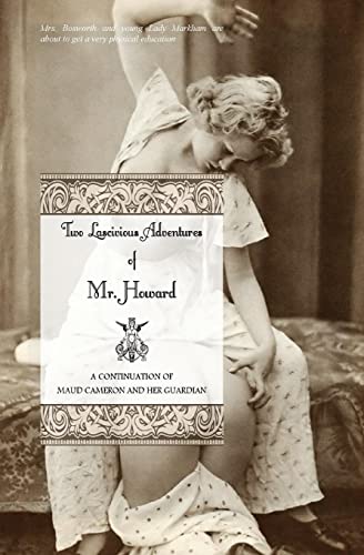 Stock image for Two Lascivious Adventures of Mr. Howard: a continuation of Maud Cameron and Her Guardian for sale by Lucky's Textbooks