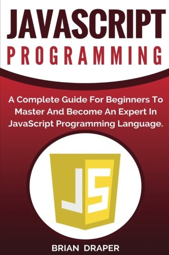 Beispielbild fr JavaScript Programming: A Complete Practical Guide For Beginners To Master JavaScript Programming Language zum Verkauf von THE SAINT BOOKSTORE