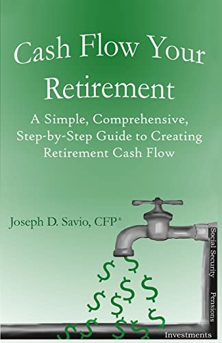 Stock image for Cash Flow Your Retirement: A Simple, Comprehensive, Step-by-Step Guide to Creating Retirement Cash Flow for sale by Half Price Books Inc.