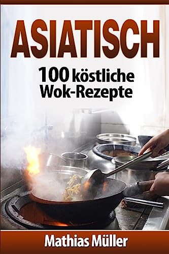 Beispielbild fr Asiatisch: 100 kstliche Wok-Rezepte zum Verkauf von medimops