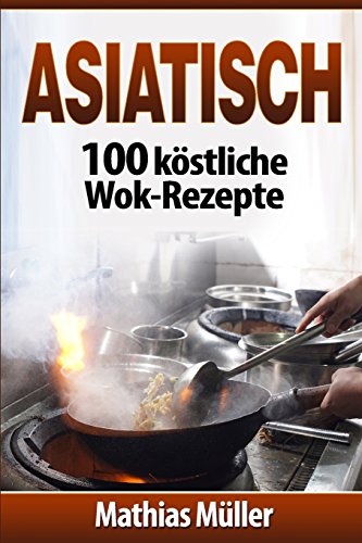 Stock image for Asiatisch: 100 kstliche Wok-Rezepte for sale by medimops
