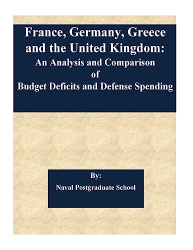 Beispielbild fr France, Germany, Greece and the United Kingdom: An Analysis and Comparison of Budget Deficits and Defense Spending zum Verkauf von THE SAINT BOOKSTORE