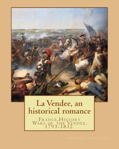 9781542833486: La Vendee, an historical romance. By: Anthony Trollope: France,History Wars of the Vende, 1793-1832.
