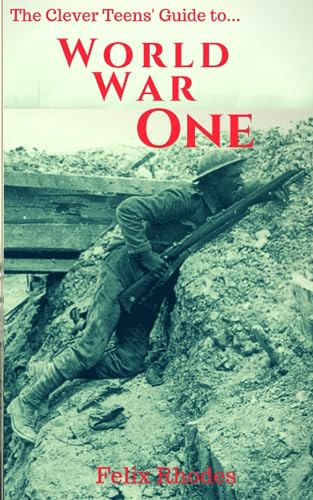 Beispielbild fr The Clever Teens' Guide to World War One (The Clever Teens Guides) zum Verkauf von WorldofBooks