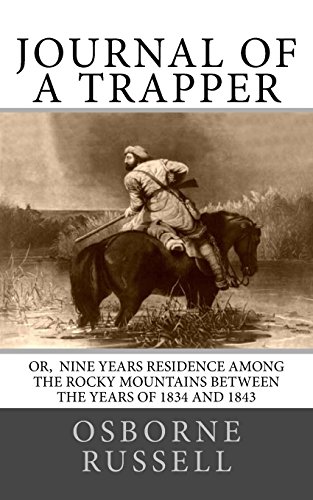 Beispielbild fr Journal of a Trapper : Or Nine Years Residence among the Rocky Mountains Between the Years of 1834 And 1843 zum Verkauf von Better World Books