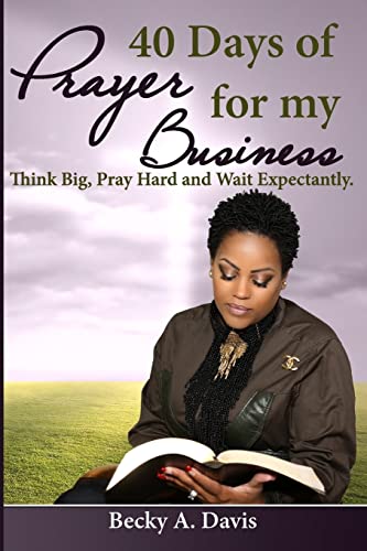 Stock image for 40 Days of Prayer for My Business : Think Big, Pray Hard and Wait Expectantly for sale by Better World Books