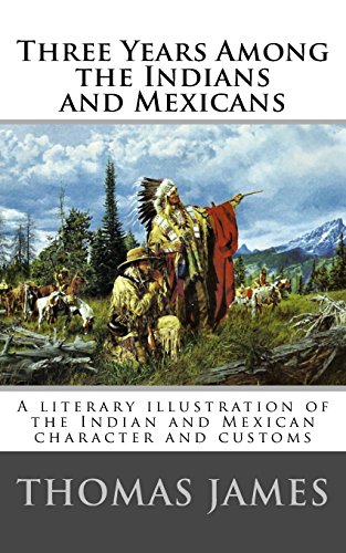 

Three Years Among the Indians and Mexicans: By Gen. Thomas James (1846)