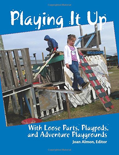 Beispielbild fr Playing It Up: With Loose Parts, Playpods, and Adventure Playgrounds zum Verkauf von WorldofBooks