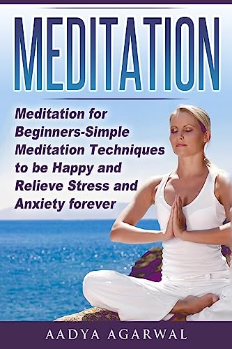 Stock image for Meditation: Meditation for Beginners-Simple Meditation Techniques To Be Happy And Relieve Stress And Anxiety Forever (Meditation, Meditation for . How to Meditate, Yoga, Stress, Anxiety) for sale by SecondSale