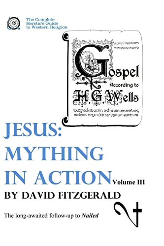 9781542862097: Jesus: Mything in Action, Vol. III (The Complete Heretic's Guide to Western Religion)