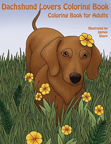 9781542862608: The Dachshund Lovers Coloring Book: Much Loved Dogs and Puppies Coloring Book for Grown Ups (Creative and Unique Coloring Books for Adults)