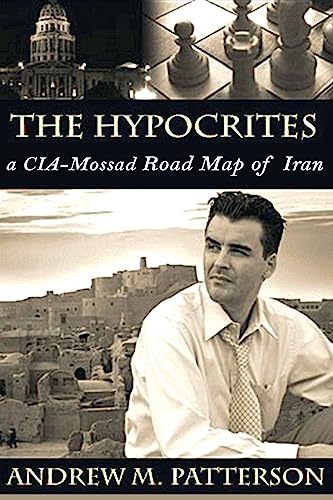 Imagen de archivo de The Hypocrites: CIA/Mossad Road Map to Iran a la venta por THE SAINT BOOKSTORE