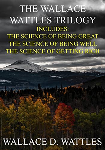 9781542864831: The Wallace Wattles Trilogy: The Science of Being Great, The Science of Being Well, The Science of Getting Rich (Includes Access to free Audiobooks Download!)
