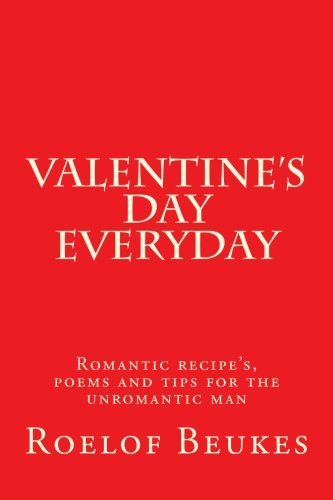 9781542866316: Valentine’s day Everyday: Romantic recipe’s, poems and tips for the unromantic man