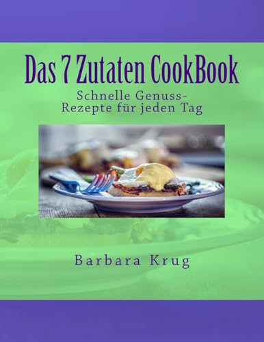 Beispielbild fr Das 7 Zutaten CookBook: Einfache Genuss-Rezepte fr jeden Tag (myCookBook II) zum Verkauf von Buchpark