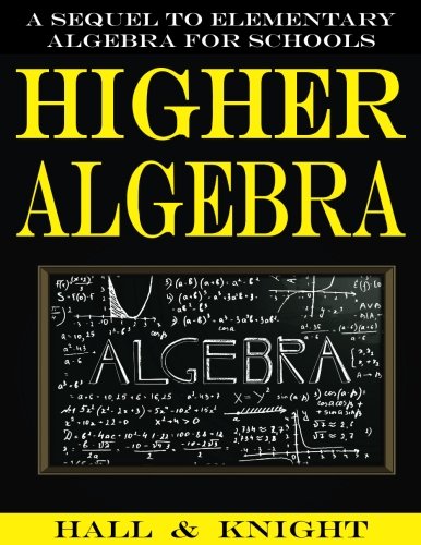 Beispielbild fr Higher Algebra: A Sequel to Elementary Algebra for Schools zum Verkauf von Revaluation Books