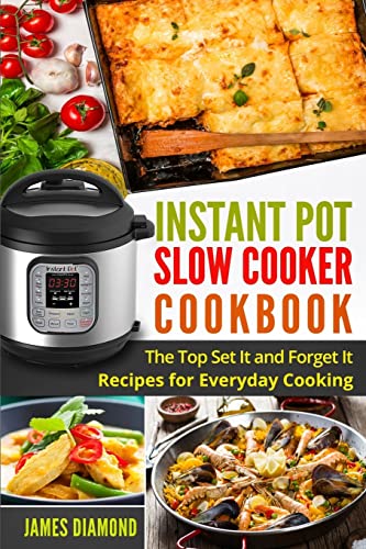 

Instant Pot Slow Cooker Cookbook : The Top Set It and Forget It Recipes for Everyday Cooking